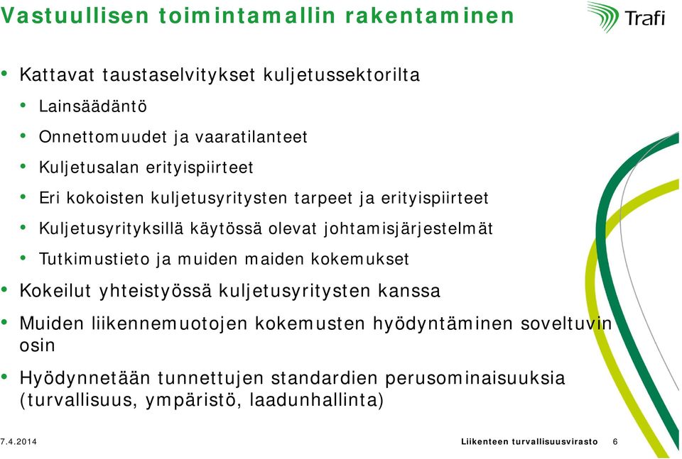 johtamisjärjestelmät Tutkimustieto ja muiden maiden kokemukset Kokeilut yhteistyössä kuljetusyritysten kanssa Muiden liikennemuotojen