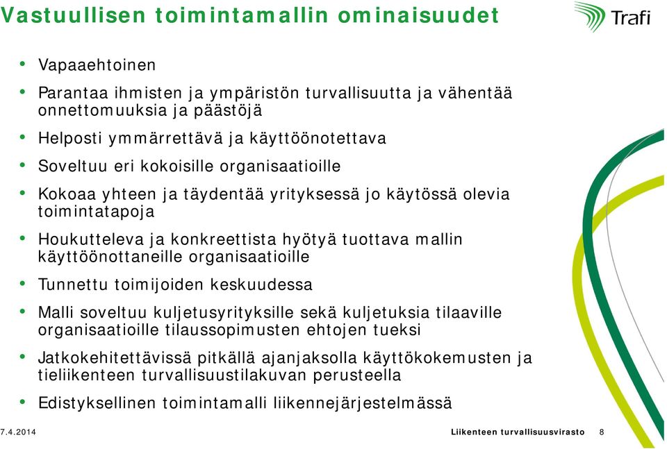 käyttöönottaneille organisaatioille Tunnettu toimijoiden keskuudessa Malli soveltuu kuljetusyrityksille sekä kuljetuksia tilaaville organisaatioille tilaussopimusten ehtojen tueksi