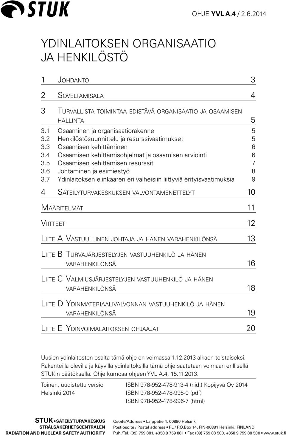 5 Osaamisen kehittämisen resurssit 7 3.6 Johtaminen ja esimiestyö 8 3.