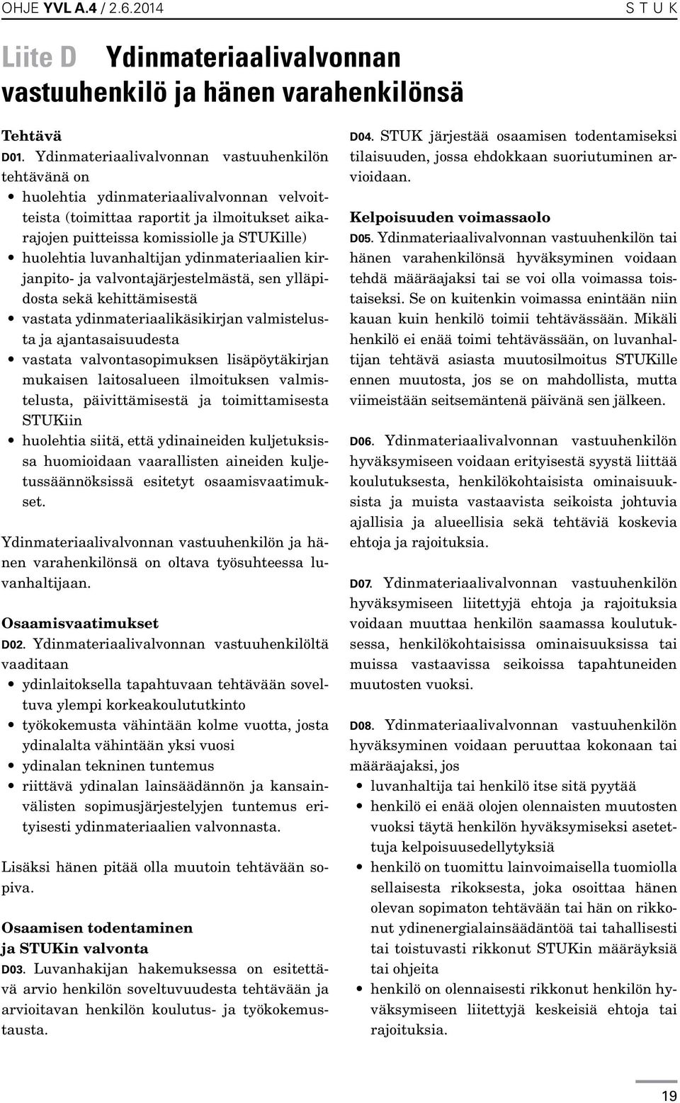 luvanhaltijan ydinmateriaalien kirjanpito- ja valvontajärjestelmästä, sen ylläpidosta sekä kehittämisestä vastata ydinmateriaalikäsikirjan valmistelusta ja ajantasaisuudesta vastata