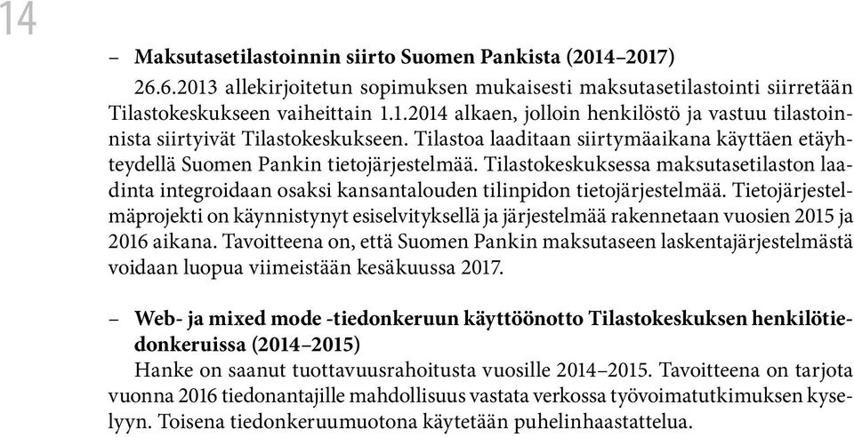 Tietojärjestelmäprojekti on käynnistynyt esiselvityksellä ja järjestelmää rakennetaan vuosien 2015 ja 2016 aikana.