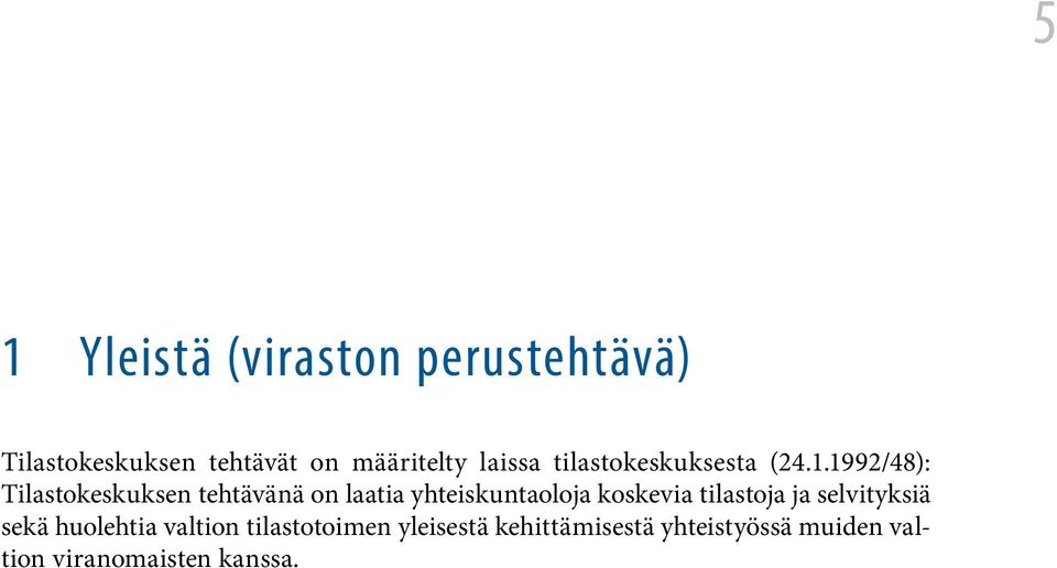 1992/48): Tilastokeskuksen tehtävänä on laatia yhteiskuntaoloja koskevia