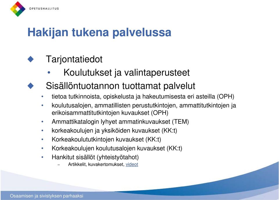 erikoisammattitutkintojen kuvaukset (OPH) Ammattikatalogin lyhyet ammatinkuvaukset (TEM) korkeakoulujen ja yksiköiden kuvaukset (KK:t)