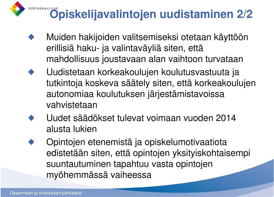 korkeakoulujen autonomiaa koulutuksen järjestämistavoissa vahvistetaan Uudet säädökset tulevat voimaan vuoden 2014 alusta lukien Opintojen