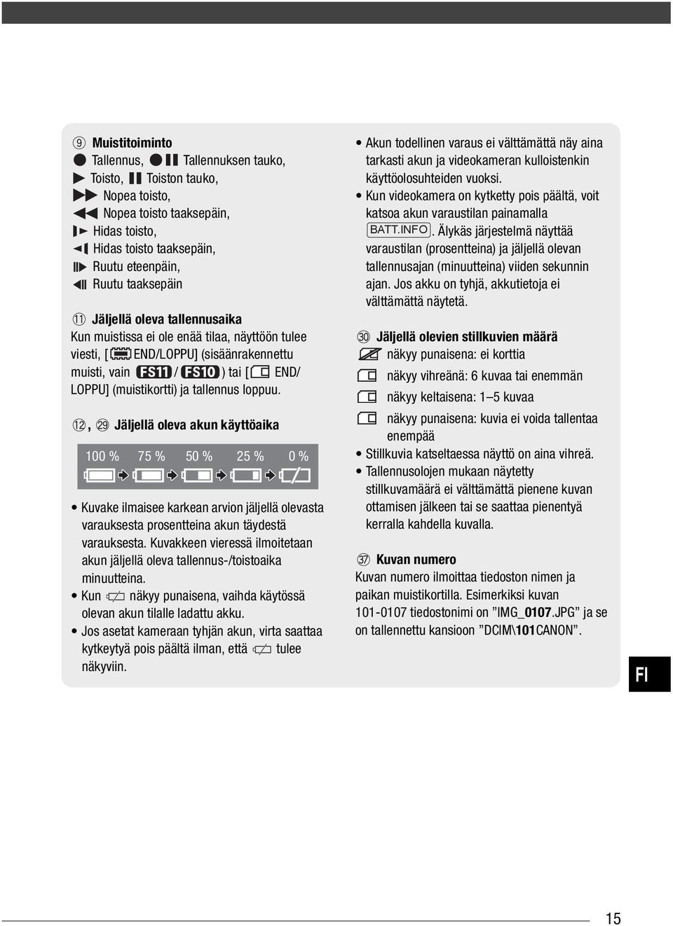 , Jäljellä oleva akun käyttöaika 100 % 75 % 50 % 25 % 0 % Kuvake ilmaisee karkean arvion jäljellä olevasta varauksesta prosentteina akun täydestä varauksesta.