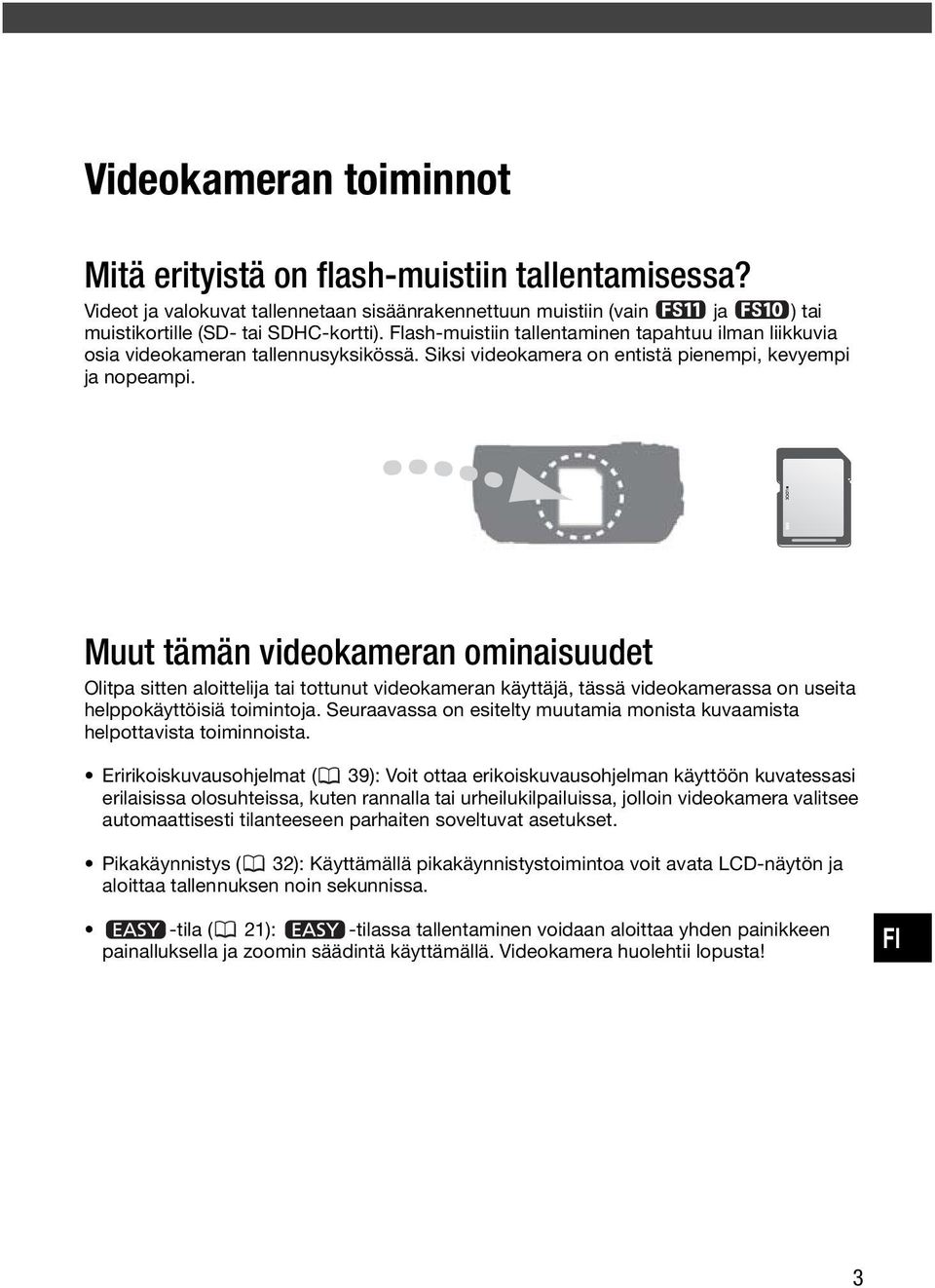 Muut tämän videokameran ominaisuudet Olitpa sitten aloittelija tai tottunut videokameran käyttäjä, tässä videokamerassa on useita helppokäyttöisiä toimintoja.