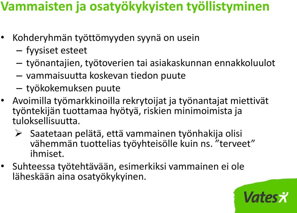 miettivät työntekijän tuottamaa hyötyä, riskien minimoimista ja tuloksellisuutta.