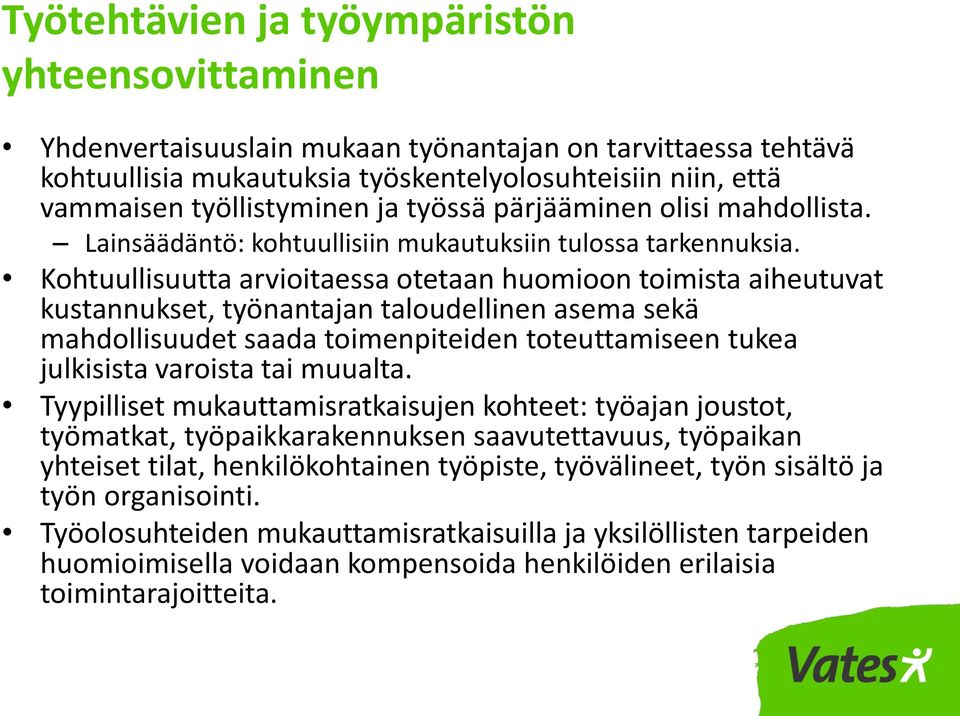 Kohtuullisuutta arvioitaessa otetaan huomioon toimista aiheutuvat kustannukset, työnantajan taloudellinen asema sekä mahdollisuudet saada toimenpiteiden toteuttamiseen tukea julkisista varoista tai