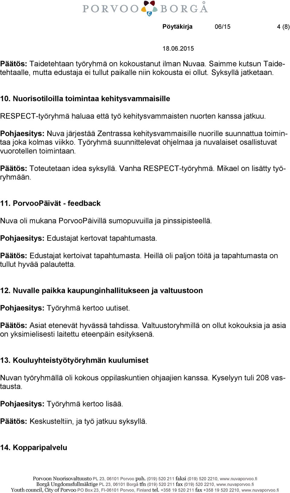 Pohjaesitys: Nuva järjestää Zentrassa kehitysvammaisille nuorille suunnattua toimintaa joka kolmas viikko. Työryhmä suunnittelevat ohjelmaa ja nuvalaiset osallistuvat vuorotellen toimintaan.