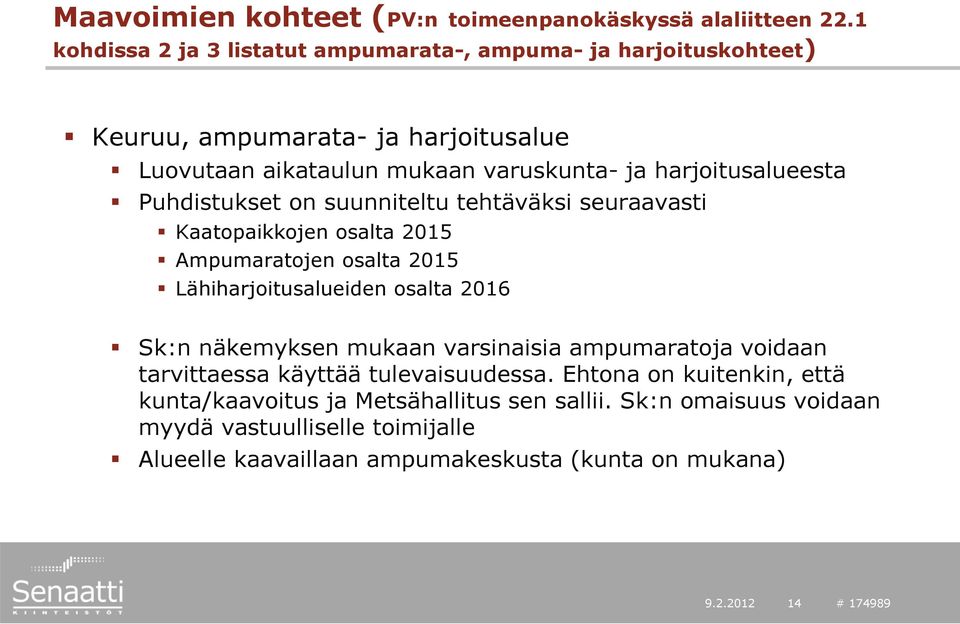 harjoitusalueesta Puhdistukset on suunniteltu tehtäväksi seuraavasti Kaatopaikkojen osalta 2015 Ampumaratojen osalta 2015 Lähiharjoitusalueiden osalta 2016 Sk:n