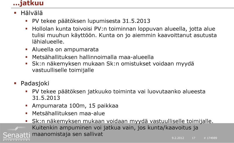 Alueella on ampumarata Metsähallituksen hallinnoimalla maa-alueella Sk:n näkemyksen mukaan Sk:n omistukset voidaan myydä vastuulliselle toimijalle Padasjoki PV