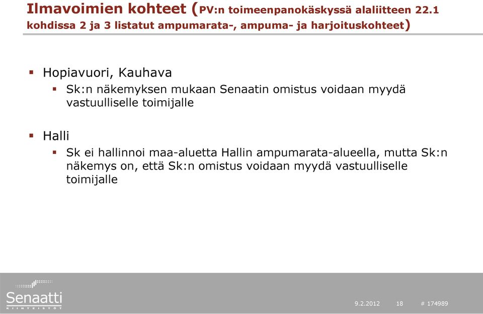 näkemyksen mukaan Senaatin omistus voidaan myydä vastuulliselle toimijalle Halli Sk ei hallinnoi