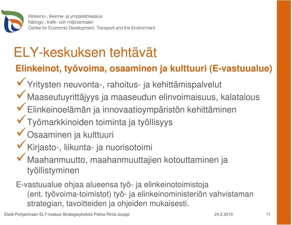 työllisyys Osaaminen ja kulttuuri Kirjasto-, liikunta- ja nuorisotoimi Maahanmuutto, maahanmuuttajien kotouttaminen ja työllistyminen