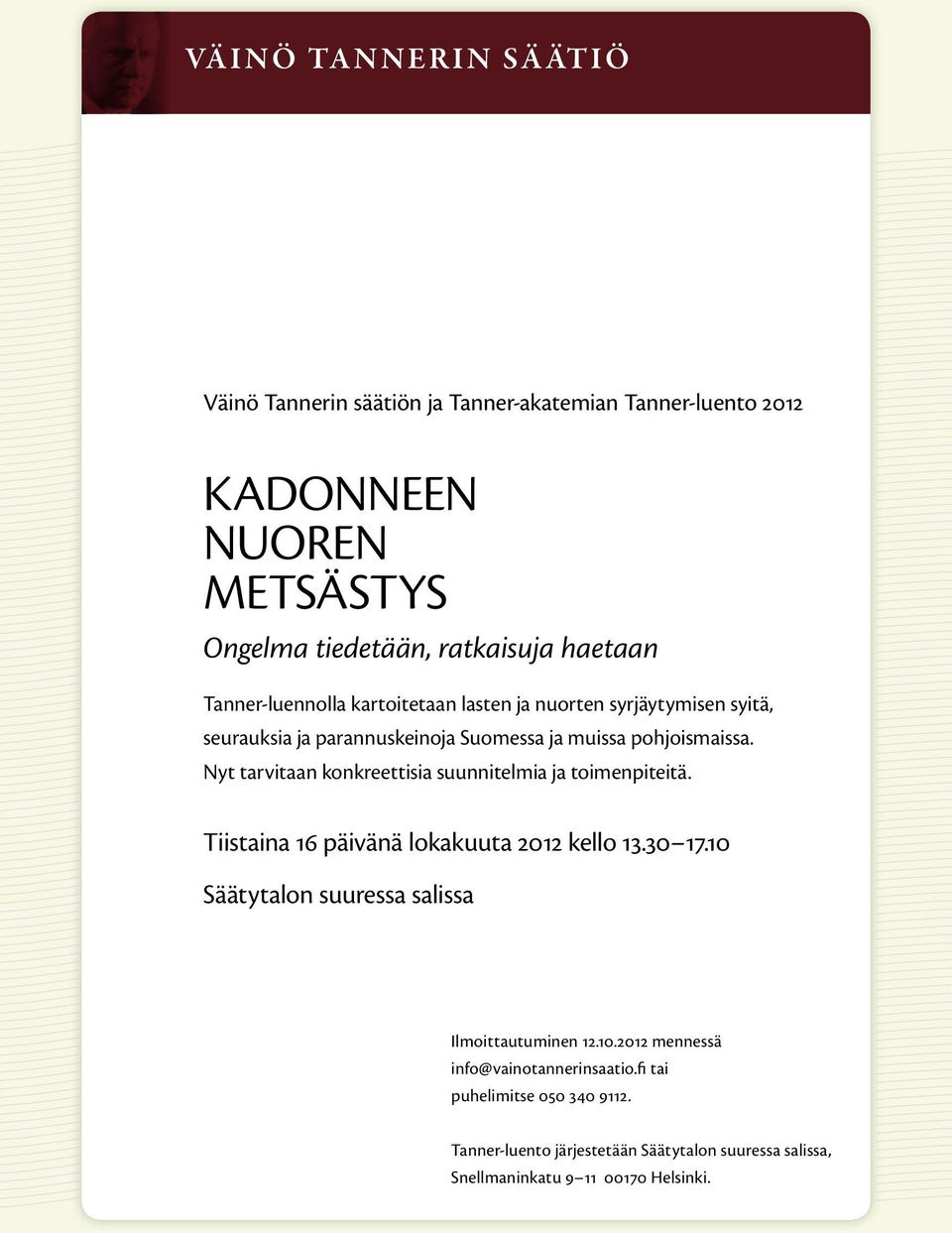 Nyt tarvitaan konkreettisia suunnitelmia ja toimenpiteitä. Tiistaina 16 päivänä lokakuuta 2012 kello 13.30 17.