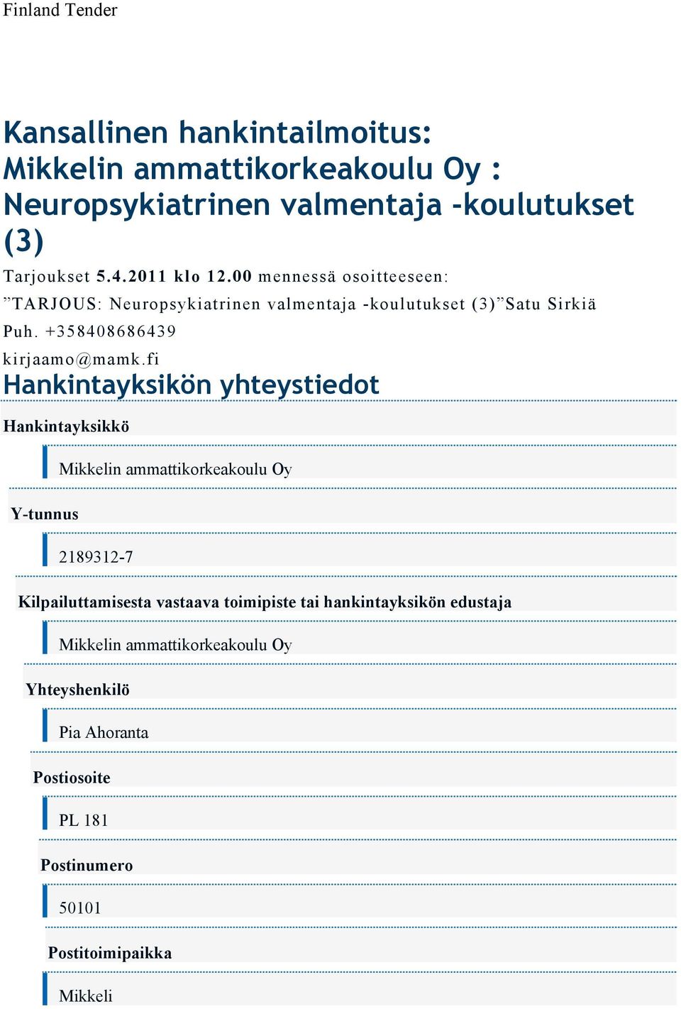 +358408686439 Hankintayksikön yhteystiedot Hankintayksikkö Y-tunnus Mikkelin ammattikorkeakoulu Oy 2189312-7 Kilpailuttamisesta vastaava