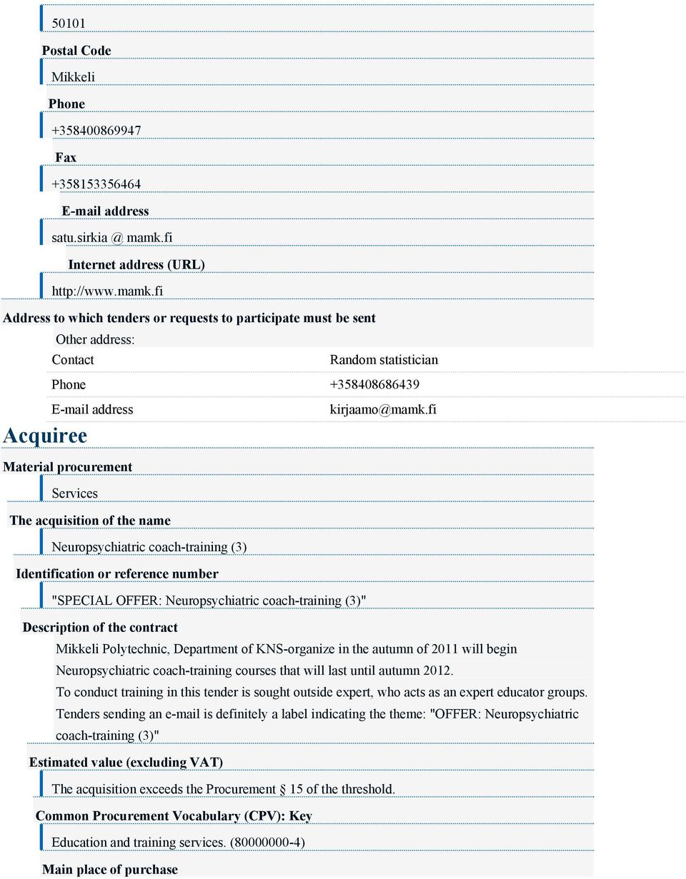 fi Address to which tenders or requests to participate must be sent Other address: Contact Random statistician Phone +358408686439 Acquiree E-mail address Material procurement Services The