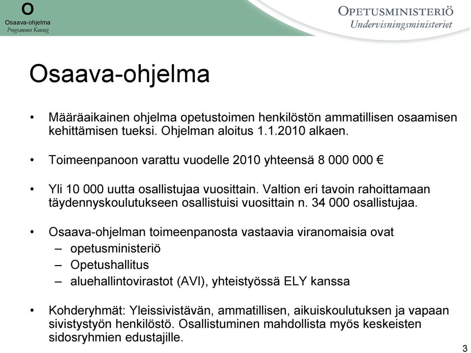 Valtion eri tavoin rahoittamaan täydennyskoulutukseen osallistuisi vuosittain n. 34 000 osallistujaa.