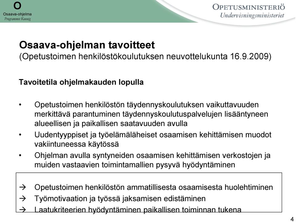 alueellisen ja paikallisen saatavuuden avulla Uudentyyppiset ja työelämäläheiset osaamisen kehittämisen muodot vakiintuneessa käytössä Ohjelman avulla syntyneiden