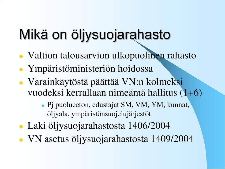 kerrallaan nimeämä hallitus (1+6) Pj puolueeton, edustajat SM, VM, YM, kunnat,