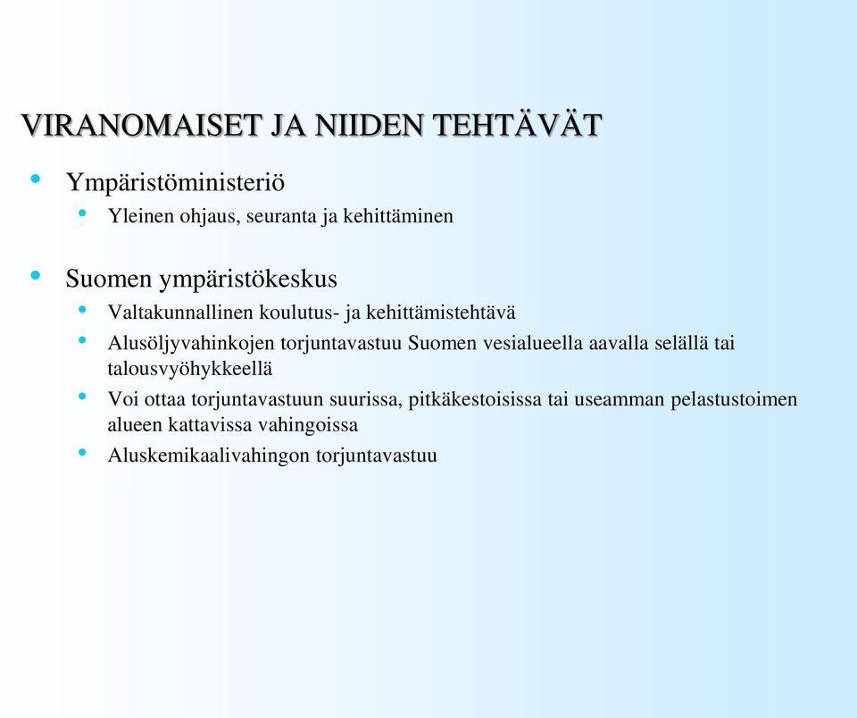 Suomen vesialueella aavalla selällä tai talousvyöhykkeellä Voi ottaa torjuntavastuun suurissa,