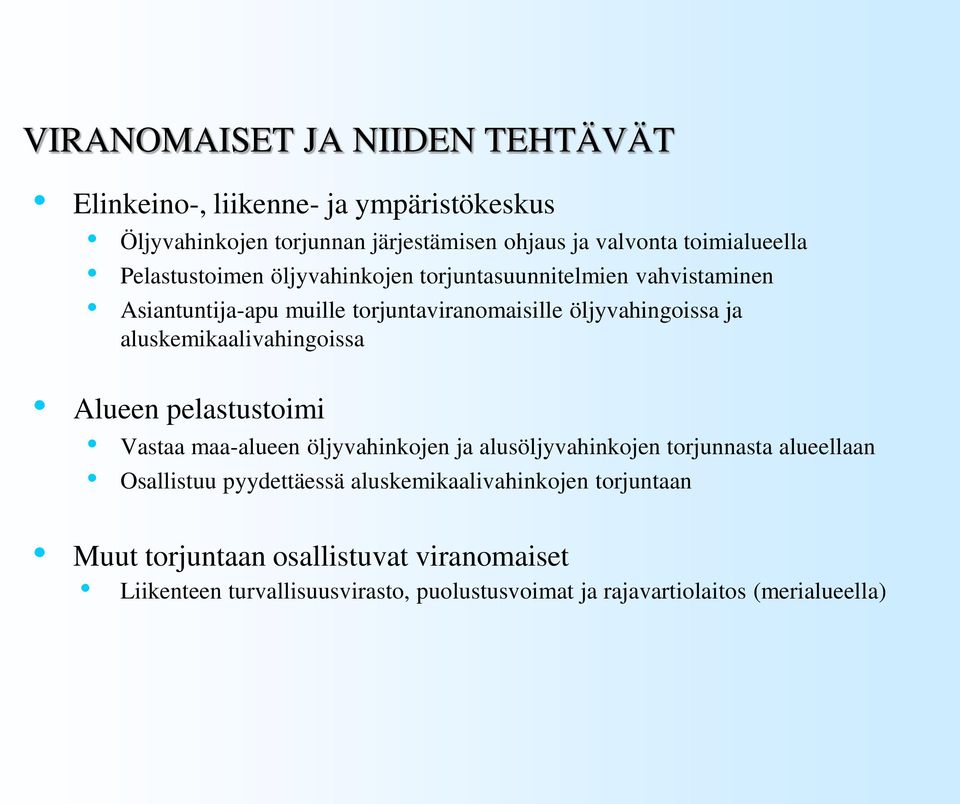 aluskemikaalivahingoissa Alueen pelastustoimi Vastaa maa-alueen öljyvahinkojen ja alusöljyvahinkojen torjunnasta alueellaan Osallistuu