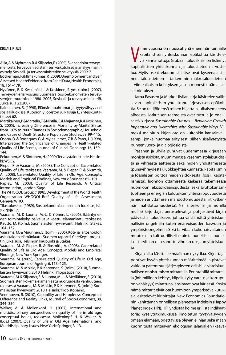 (29), Unemployment and Self Assessed Health: Evidence from Panel Data, Health Economics, 18, 161 179. Hyvönen, E. & Keskimäki, I. & Koskinen, S. ym. (toim.