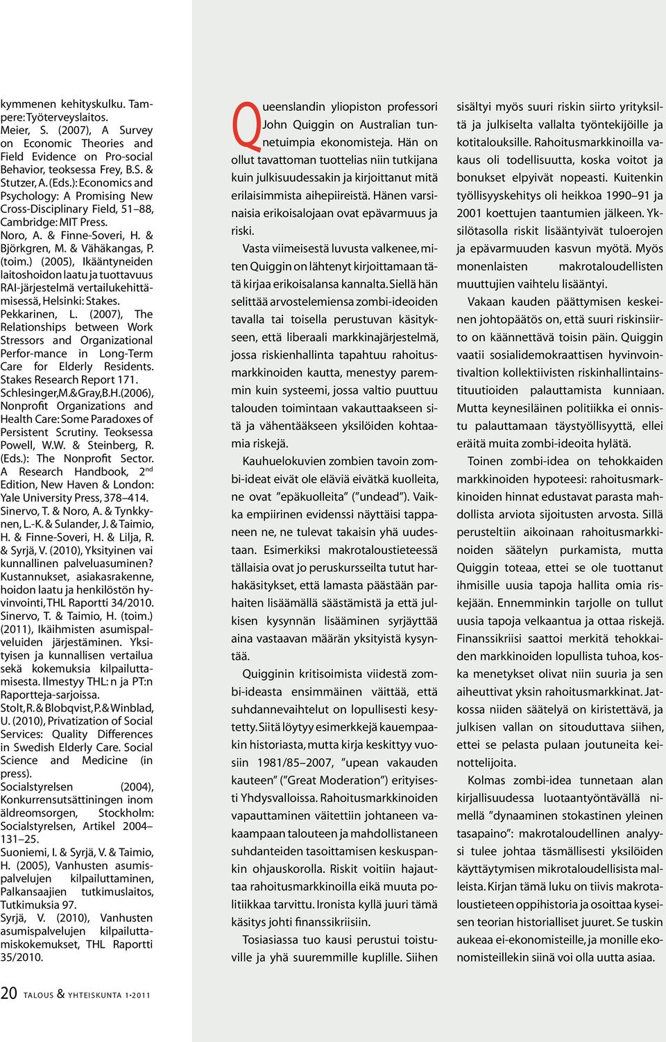 ) (25), Ikääntyneiden laitoshoidon laatu ja tuottavuus RAI-järjestelmä vertailukehittämisessä, Helsinki: Stakes. Pekkarinen, L.