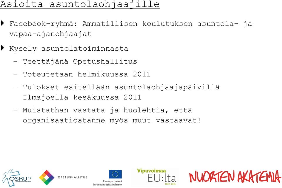 helmikuussa 2011 Tulokset esitellään asuntolaohjaajapäivillä Ilmajoella kesäkuussa