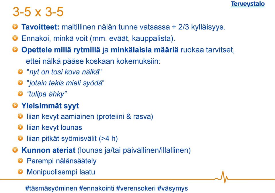 "jotain tekis mieli syödä tulipa ähky Yleisimmät syyt liian kevyt aamiainen (proteiini & rasva) liian kevyt lounas liian pitkät