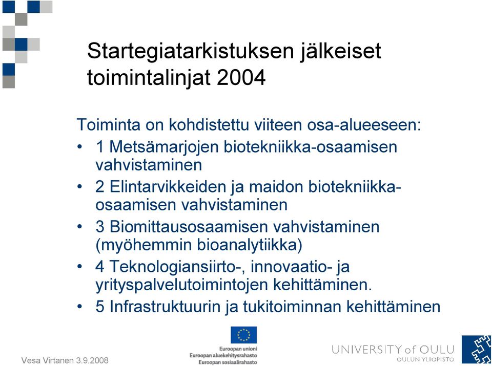 biotekniikkaosaamisen vahvistaminen 3 Biomittausosaamisen vahvistaminen (myöhemmin bioanalytiikka) 4