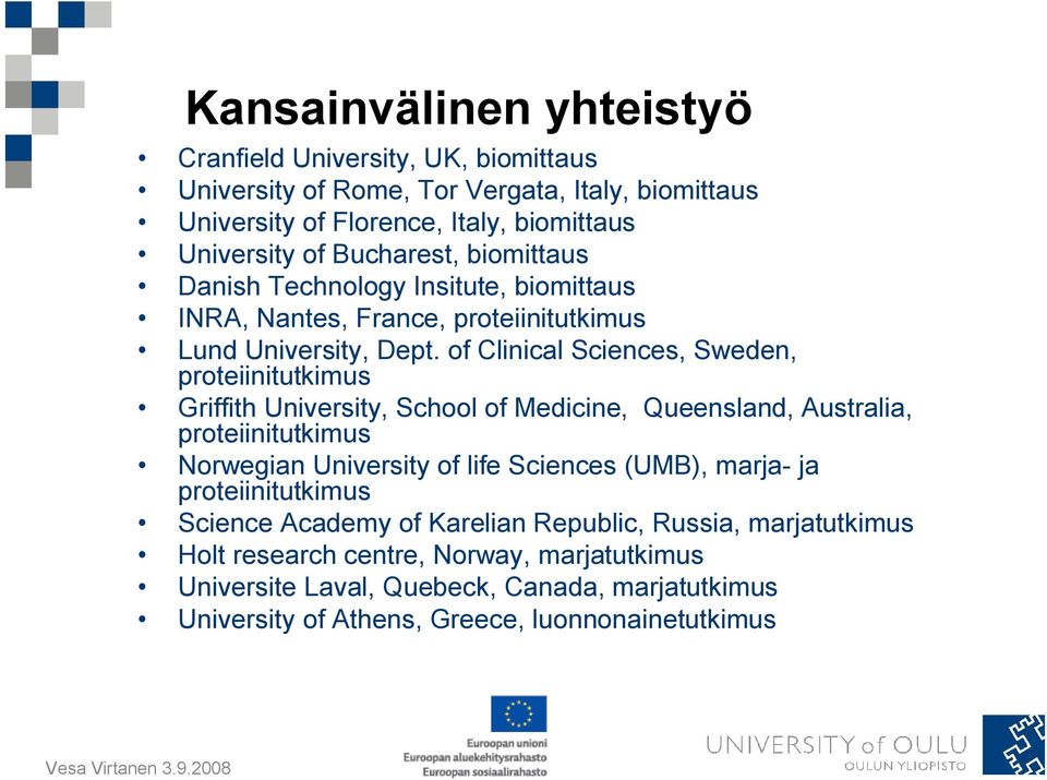 of Clinical Sciences, Sweden, proteiinitutkimus Griffith University, School of Medicine, Queensland, Australia, proteiinitutkimus Norwegian University of life Sciences (UMB),