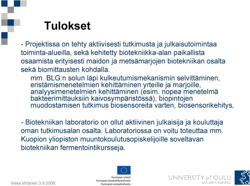 BLG:n solun läpi kulkeutumismekanismin selvittäminen, eristämismenetelmien kehittäminen yrteille ja marjoille, analyysimenetelmien kehittäminen (esim.