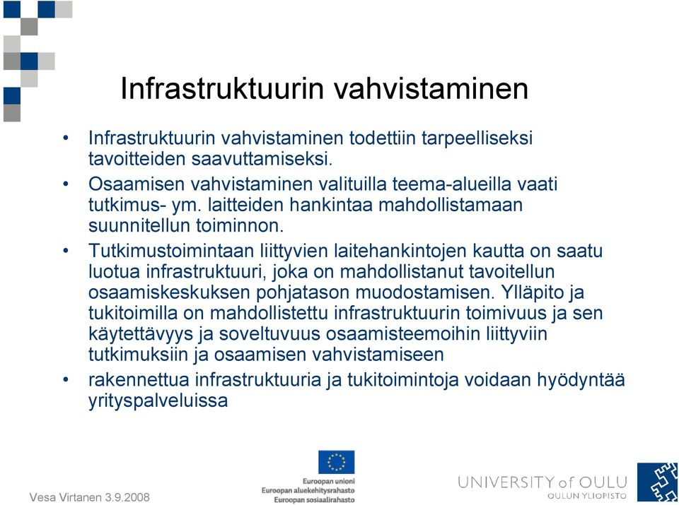 Tutkimustoimintaan liittyvien laitehankintojen kautta on saatu luotua infrastruktuuri, joka on mahdollistanut tavoitellun osaamiskeskuksen pohjatason muodostamisen.