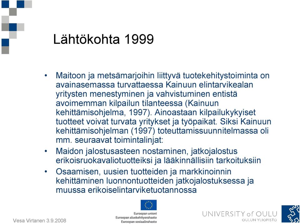 Siksi Kainuun kehittämisohjelman (1997) toteuttamissuunnitelmassa oli mm.