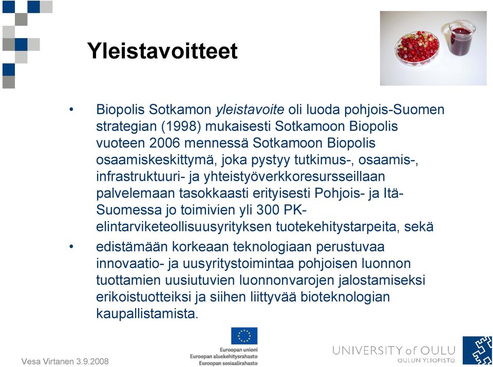 ja Itä- Suomessa jo toimivien yli 300 PKelintarviketeollisuusyrityksen tuotekehitystarpeita, sekä edistämään korkeaan teknologiaan perustuvaa innovaatio- ja