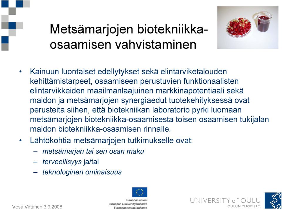 ovat perusteita siihen, että biotekniikan laboratorio pyrki luomaan metsämarjojen biotekniikka-osaamisesta toisen osaamisen tukijalan maidon