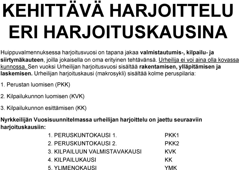 Urheilijan harjoituskausi (makrosykli) sisältää kolme peruspilaria: 1. Perustan luomisen (PKK) 2. Kilpailukunnon luomisen (KVK) 3.