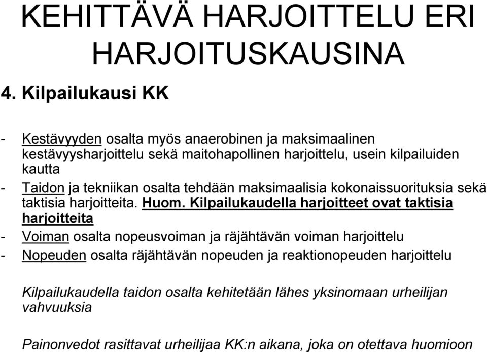 kilpailuiden kautta - Taidon ja tekniikan osalta tehdään maksimaalisia kokonaissuorituksia sekä taktisia harjoitteita. Huom.