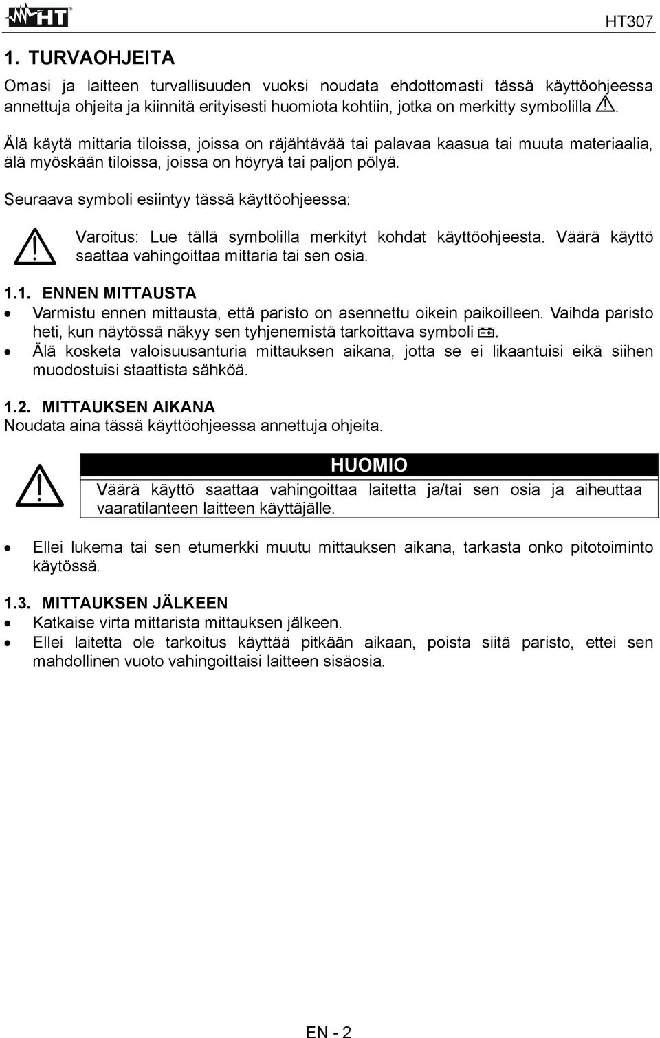 Seuraava symboli esiintyy tässä käyttöohjeessa: Varoitus: Lue tällä symbolilla merkityt kohdat käyttöohjeesta. Väärä käyttö saattaa vahingoittaa mittaria tai sen osia. 1.