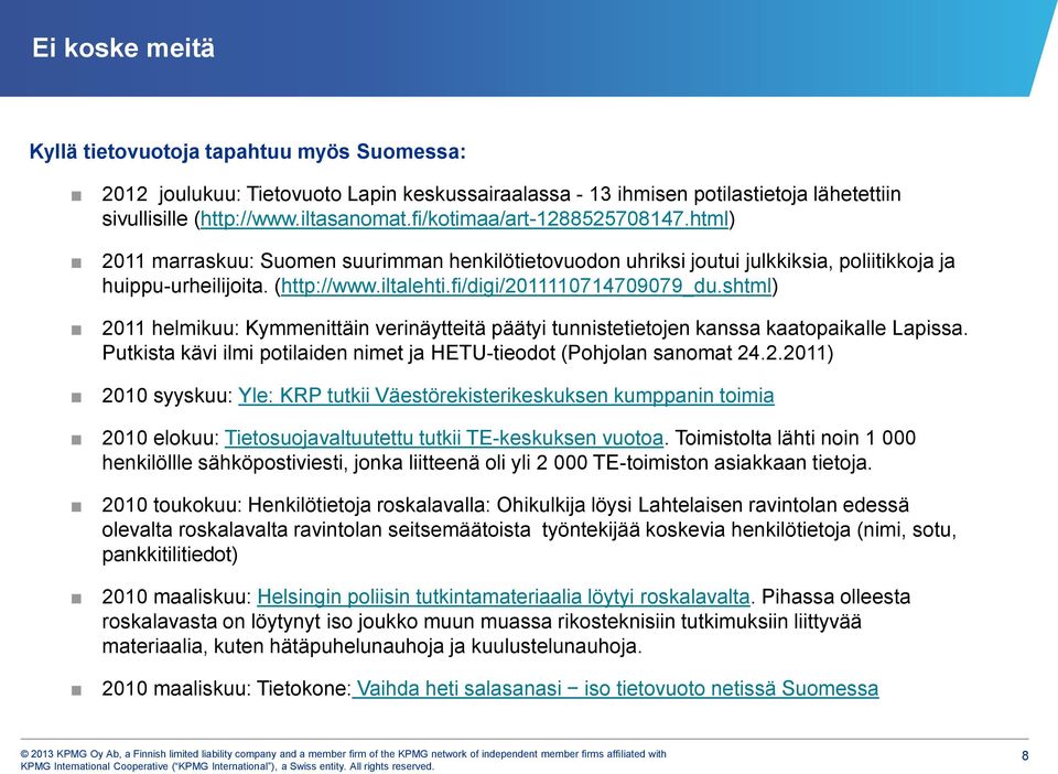 fi/digi/2011110714709079_du.shtml) 2011 helmikuu: Kymmenittäin verinäytteitä päätyi tunnistetietojen kanssa kaatopaikalle Lapissa.