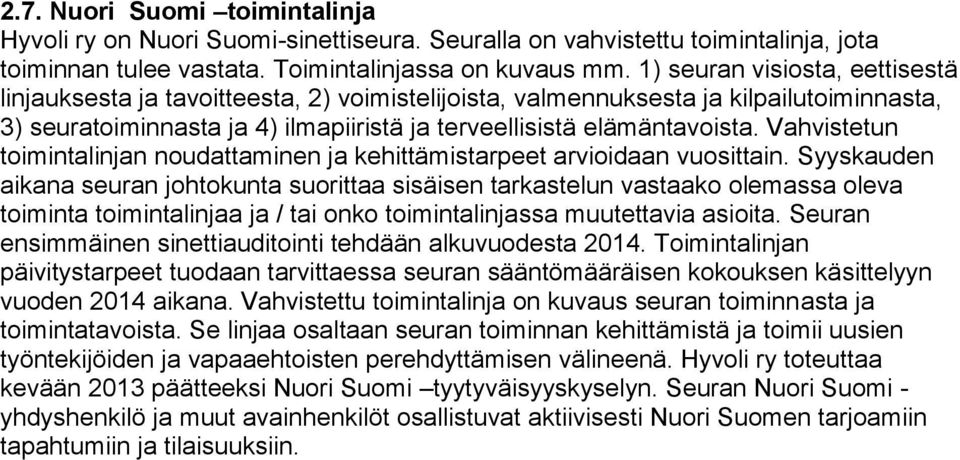 Vahvistetun toimintalinjan noudattaminen ja kehittämistarpeet arvioidaan vuosittain.