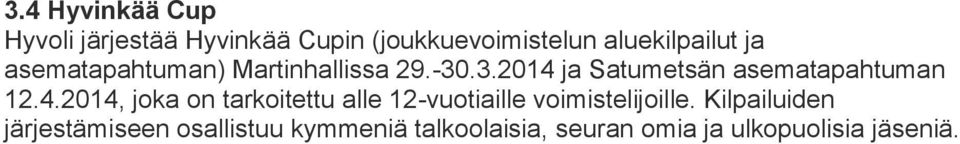 .3.2014 ja Satumetsän asematapahtuman 12.4.2014, joka on tarkoitettu alle 12-vuotiaille voimistelijoille.
