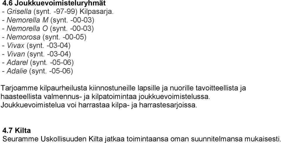 -05-06) Tarjoamme kilpaurheilusta kiinnostuneille lapsille ja nuorille tavoitteellista ja haasteellista valmennus- ja kilpatoimintaa