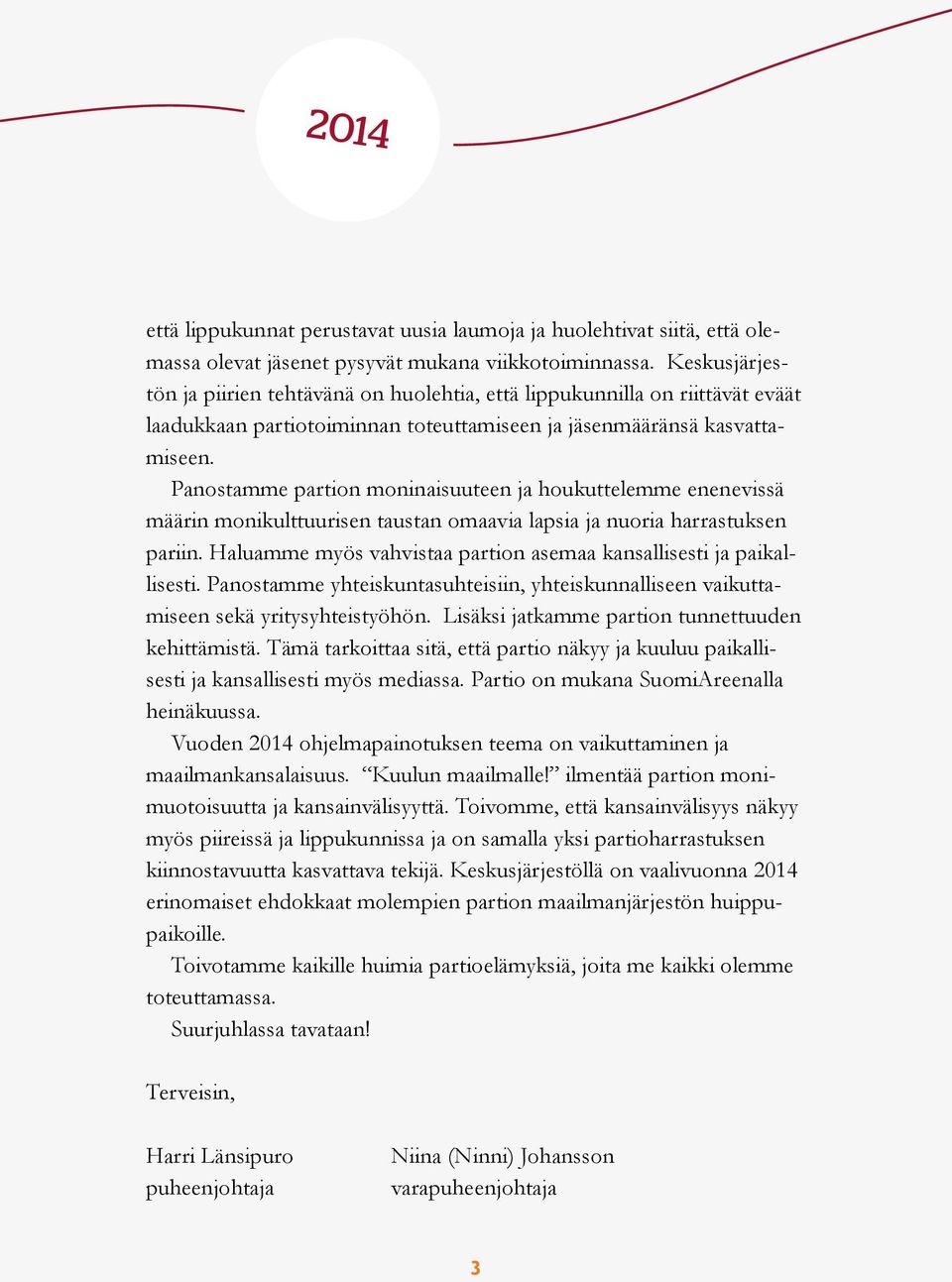 Panostamme partion moninaisuuteen ja houkuttelemme enenevissä määrin monikulttuurisen taustan omaavia lapsia ja nuoria harrastuksen pariin.