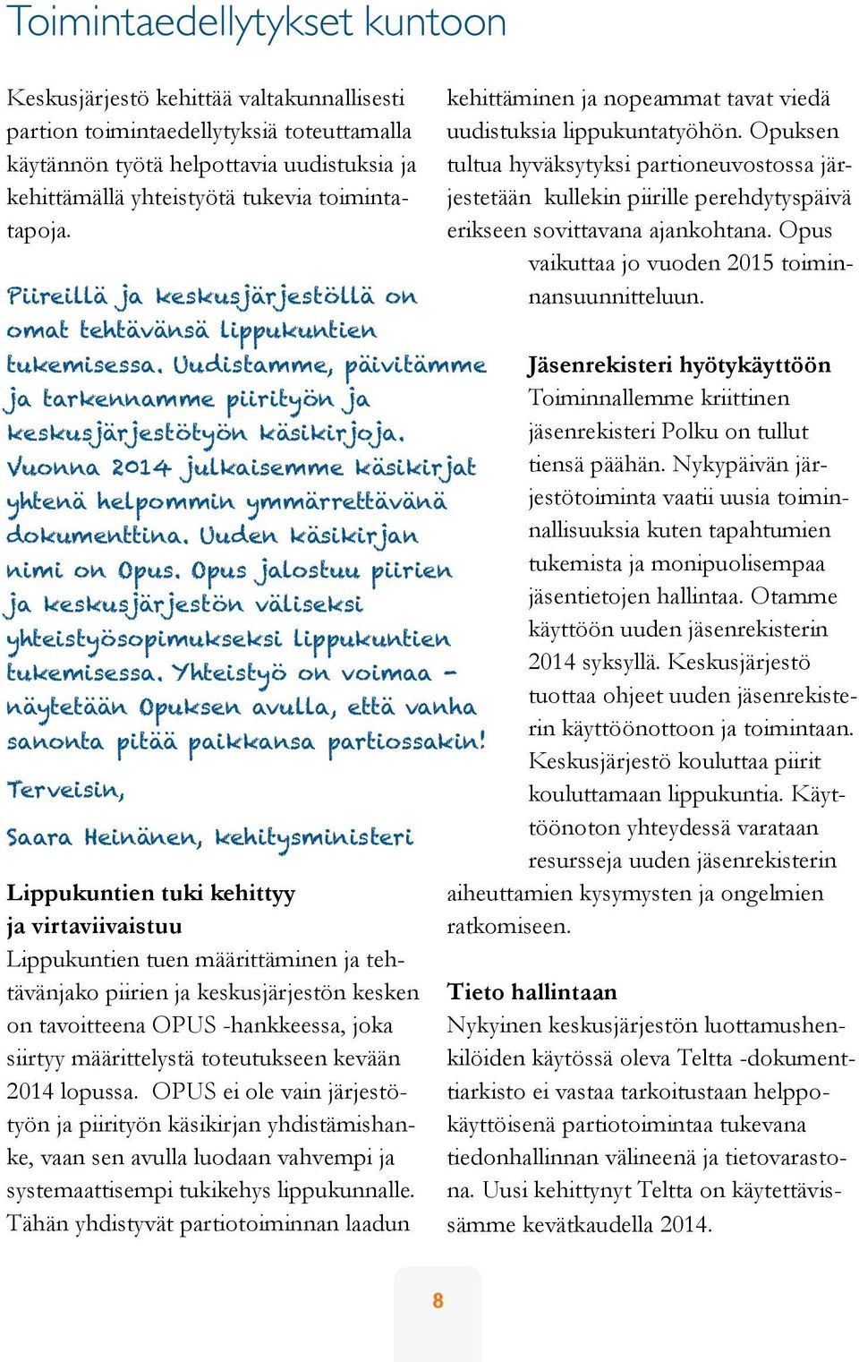 Vuonna 2014 julkaisemme käsikirjat yhtenä helpommin ymmärrettävänä dokumenttina. Uuden käsikirjan nimi on Opus.