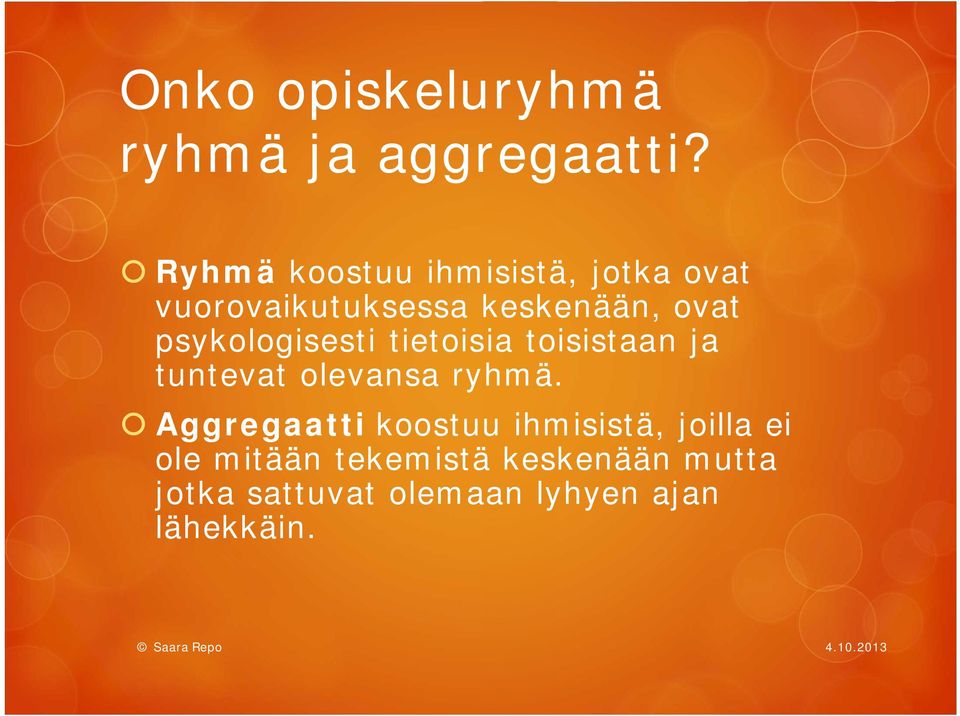 psykologisesti tietoisia toisistaan ja tuntevat olevansa ryhmä.