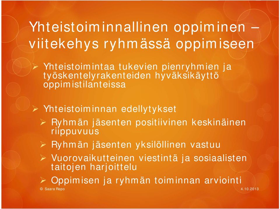 edellytykset Ryhmän jäsenten positiivinen keskinäinen riippuvuus Ryhmän jäsenten yksilöllinen