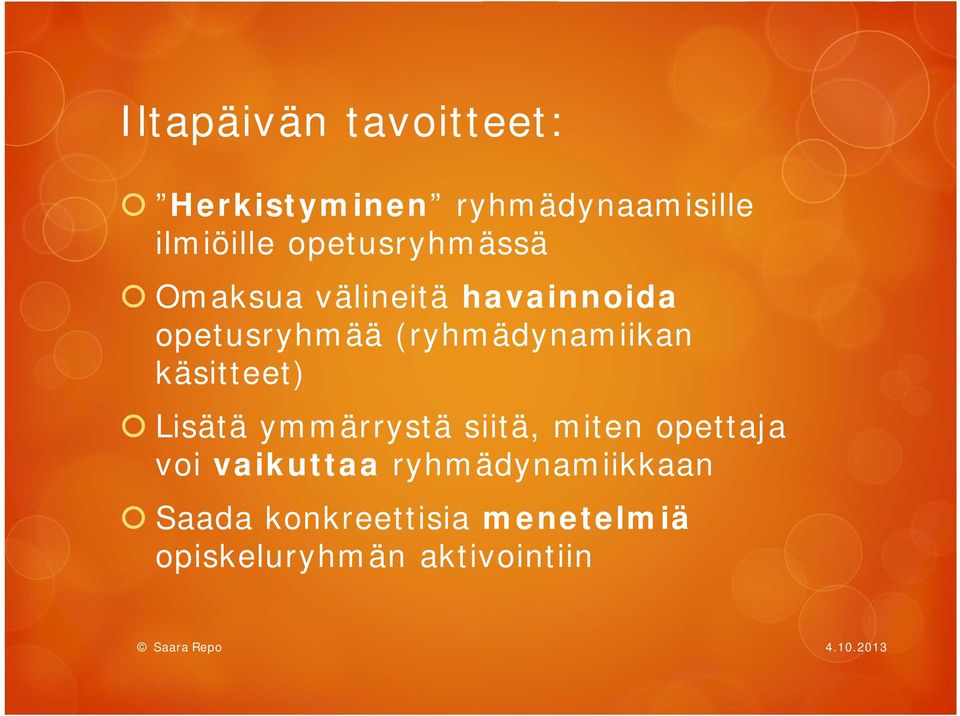 (ryhmädynamiikan käsitteet) Lisätä ymmärrystä siitä, miten opettaja voi