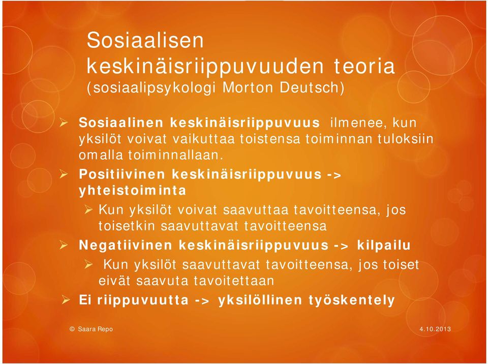 Positiivinen keskinäisriippuvuus -> yhteistoiminta Kun yksilöt voivat saavuttaa tavoitteensa, jos toisetkin saavuttavat