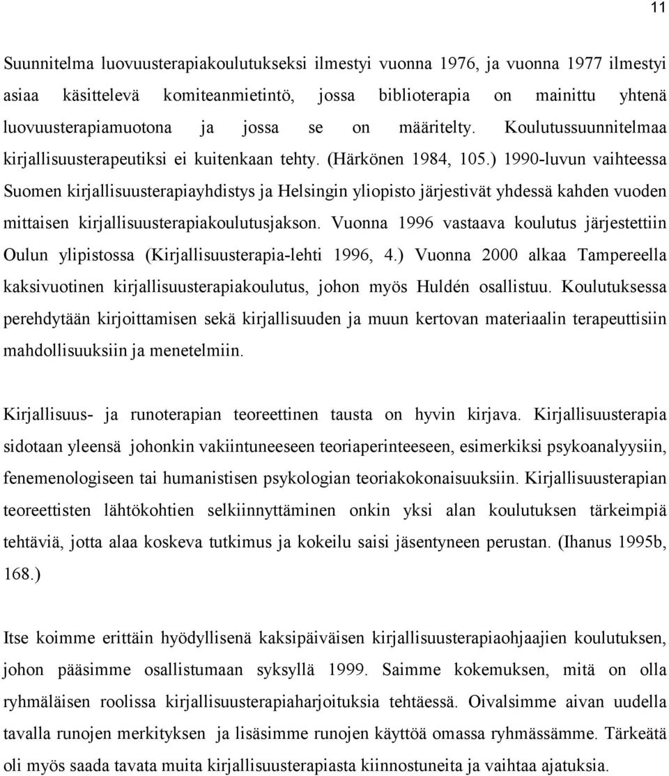 ) 1990-luvun vaihteessa Suomen kirjallisuusterapiayhdistys ja Helsingin yliopisto järjestivät yhdessä kahden vuoden mittaisen kirjallisuusterapiakoulutusjakson.